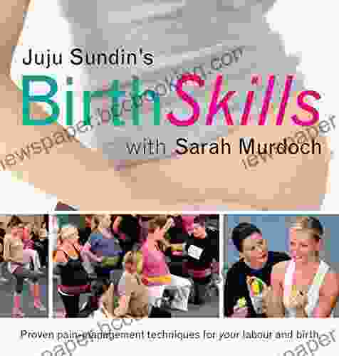 Birth Skills: Proven Pain Management Techniques For Your Labour And Birth
