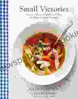 Small Victories: Recipes Advice + Hundreds Of Ideas For Home Cooking Triumphs
