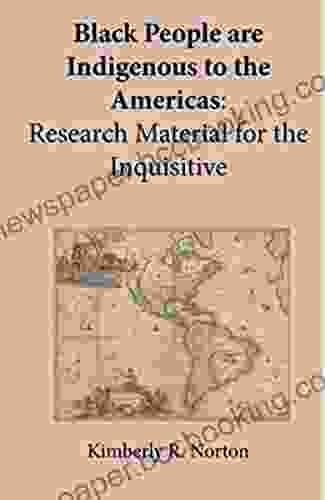 Black People Are Indigenous To The Americas: Research Material For The Inquisitive