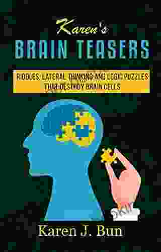 Karen S Brain Teasers: Riddles Lateral Thinking And Logic Puzzles That Destroy Brain Cells