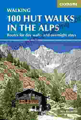 100 Hut Walks In The Alps: Routes For Day Walks And Overnight Stays In France Switzerland Italy Austria And Slovenia (Cicerone Guides)