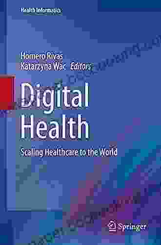 Digital Health: Scaling Healthcare To The World (Health Informatics)