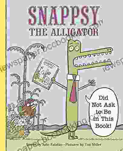 Snappsy The Alligator (Did Not Ask To Be In This Book)