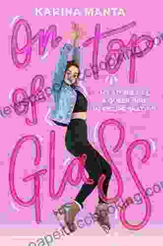 On Top Of Glass: My Stories As A Queer Girl In Figure Skating