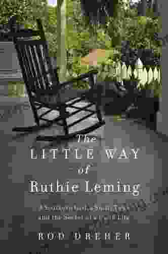 The Little Way Of Ruthie Leming: A Southern Girl A Small Town And The Secret Of A Good Life
