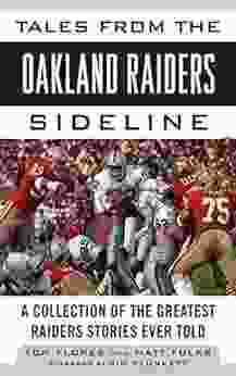 Tales From The Oakland Raiders Sideline: A Collection Of The Greatest Raiders Stories Ever Told