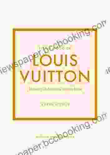 Little Of Louis Vuitton: The Story Of The Iconic Fashion House (Little Of Fashion 9)