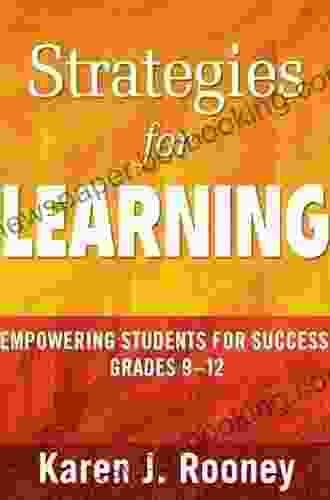 Strategies For Learning: Empowering Students For Success Grades 9 12