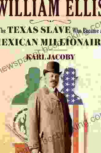 The Strange Career Of William Ellis: The Texas Slave Who Became A Mexican Millionaire