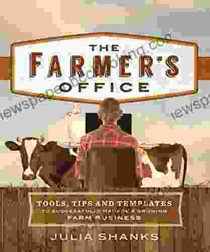 The Farmer S Office: Tools Tips And Templates To Successfully Manage A Growing Farm Business