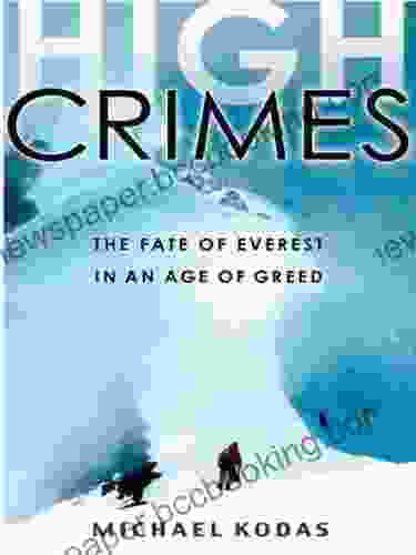 High Crimes: The Fate Of Everest In An Age Of Greed