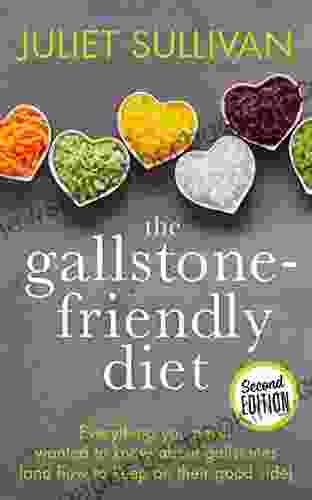 The Gallstone Friendly Diet: Everything You Never Wanted To Know About Gallstones (and How To Keep On Their Good Side)