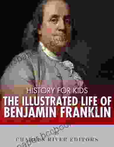 History For Kids: The Illustrated Life Of Benjamin Franklin
