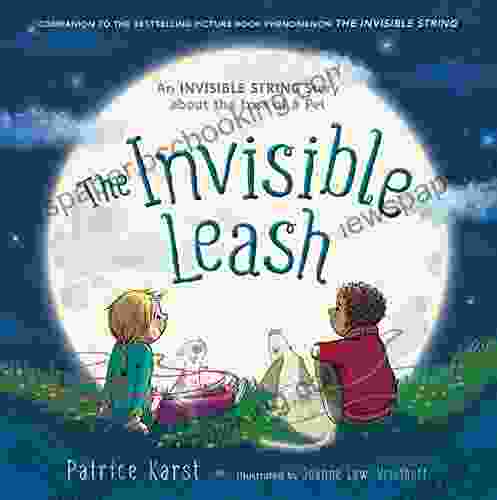 The Invisible Leash: A Story Celebrating Love After The Loss Of A Pet (The Invisible String)