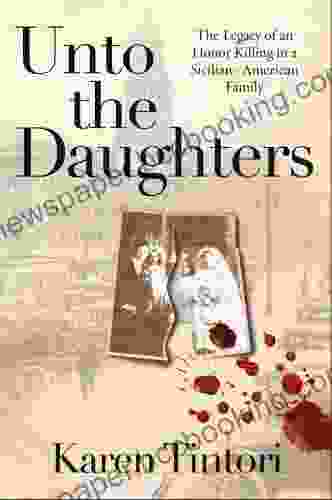 Unto The Daughters: The Legacy Of An Honor Killing In A Sicilian American Family