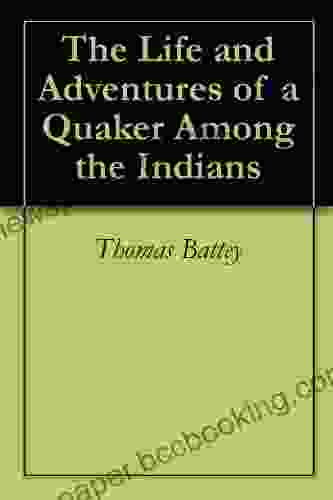 The Life And Adventures Of A Quaker Among The Indians