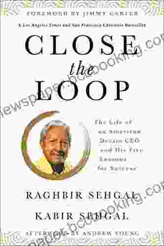 Close The Loop: The Life Of An American Dream CEO His Five Lessons For Success