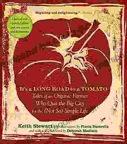 It S A Long Road To A Tomato: Tales Of An Organic Farmer Who Quit The Big City For The (Not So) Simple Life