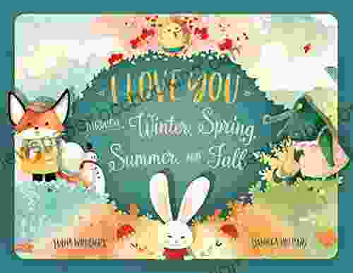I Love You Through Winter Spring Summer And Fall: A Keepsake Gift That Celebrates The Special Bond Between Parents And Children