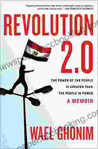 Revolution 2 0: The Power Of The People Is Greater Than The People In Power A Memoir