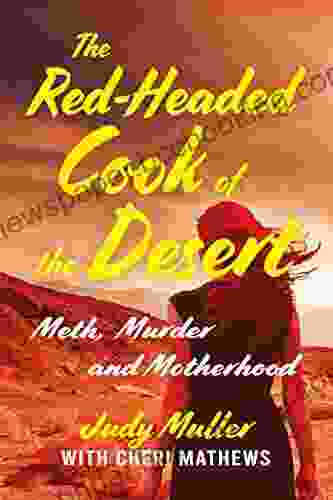 The Red Headed Cook Of The Desert: Meth Murder And Motherhood