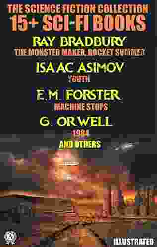 The Science Fiction Collection 15+ Sci Fi Books: Ray Bradbury The Monster Maker Rocket Summer Isaac Asimov Youth E M Forster Machine Stops G Orwell 1984 And Others