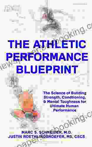 The Athletic Performance Blueprint: The Science Of Building Strength Conditioning And Mental Toughness For Ultimate Human Performance