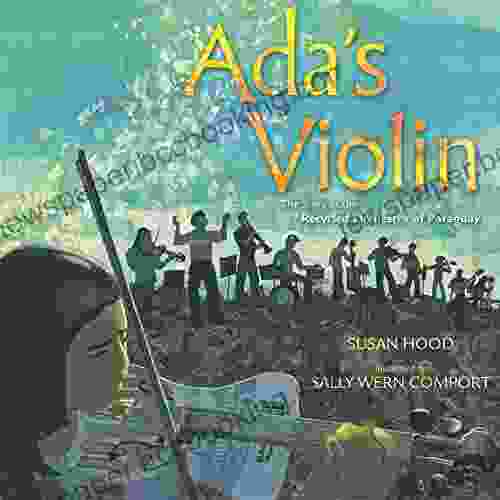 Ada S Violin: The Story Of The Recycled Orchestra Of Paraguay