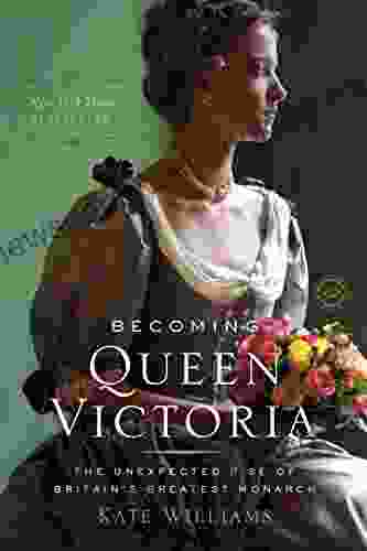 Becoming Queen Victoria: The Tragic Death Of Princess Charlotte And The Unexpected Rise Of Britain S Greatest Monarch