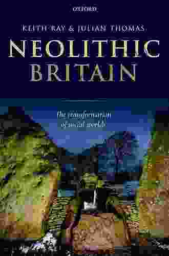 Neolithic Britain: The Transformation Of Social Worlds (Oxford Handbooks Online Archaeology)