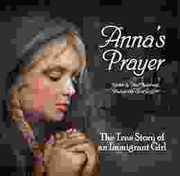 Anna S Prayer: The True Story Of An Immigrant Girl (Young American Immigrants 3)