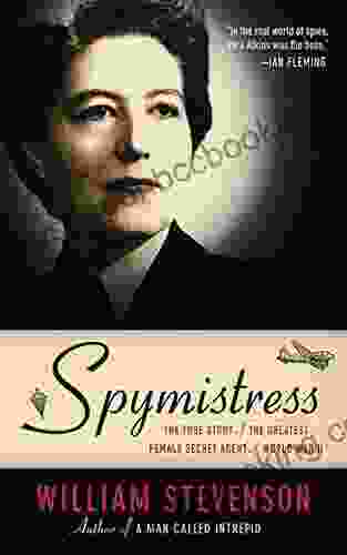 Spymistress: The True Story Of The Greatest Female Secret Agent Of World War II