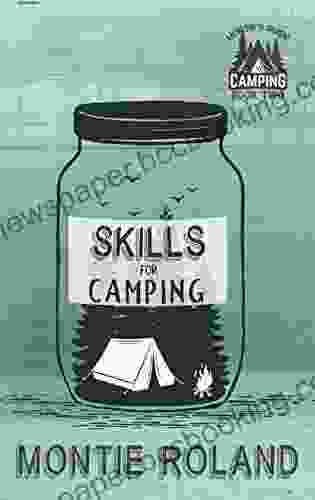 Skills For Camping: 2 Of The Skills And Knowledge You Ll Need To Enjoy Your Camping Trip (Montie S Guide To Camping)