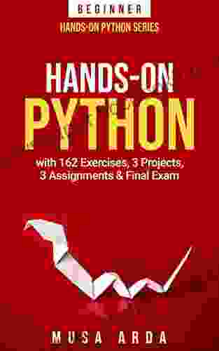 Hands On Python BEGINNER: With 162 Exercises 3 Projects 3 Assignments Final Exam