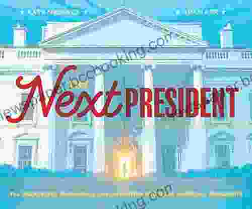 The Next President: The Unexpected Beginnings And Unwritten Future Of America S Presidents