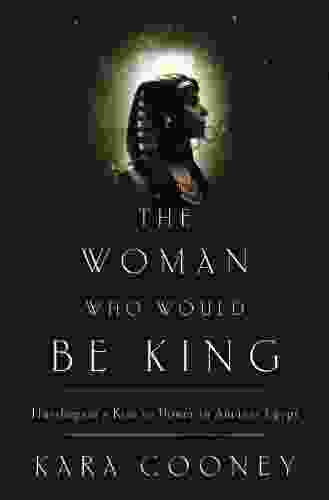 The Woman Who Would Be King: Hatshepsut S Rise To Power In Ancient Egypt