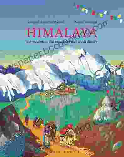 Himalaya: The Wonders Of The Mountains That Touch The Sky