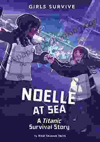 Noelle At Sea: A Titanic Survival Story (Girls Survive)