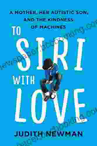 To Siri With Love: A Mother Her Autistic Son And The Kindness Of Machines