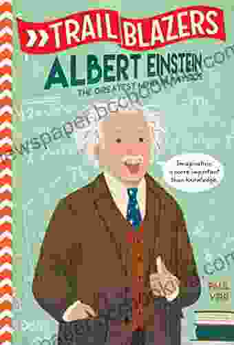 Trailblazers: Albert Einstein: The Greatest Mind In Physics