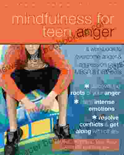 Mindfulness For Teen Anger: A Workbook To Overcome Anger And Aggression Using MBSR And DBT Skills