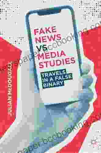 Fake News Vs Media Studies: Travels In A False Binary