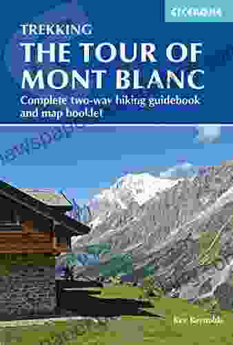 Trekking The Tour Of Mont Blanc: Complete Two Way Hiking Guidebook And Map Booklet (Cicerone Trekking Guides)