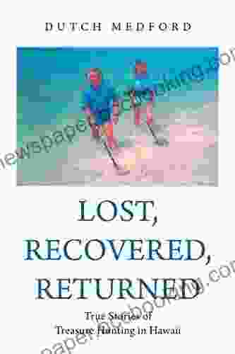 Lost Recovered Returned: True Stories Of Treasure Hunting In Hawaii