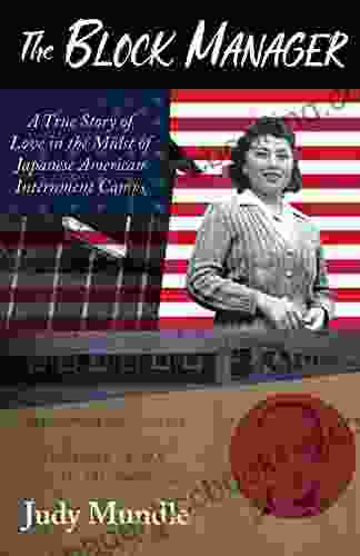 The Block Manager: A True Story Of Love In The Midst Of Japanese American Internment Camps