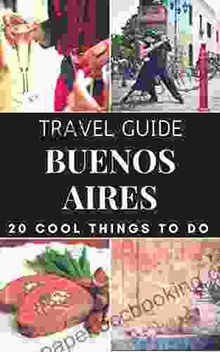 Buenos Aires 2024 : 20 Cool Things To Do During Your Trip To Buenos Aires: Top 20 Local Places You Can T Miss (Travel Guide Buenos Aires Argentina )