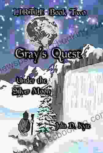 Gray S Quest: Under The Silver Moon (The Lirtle 2)