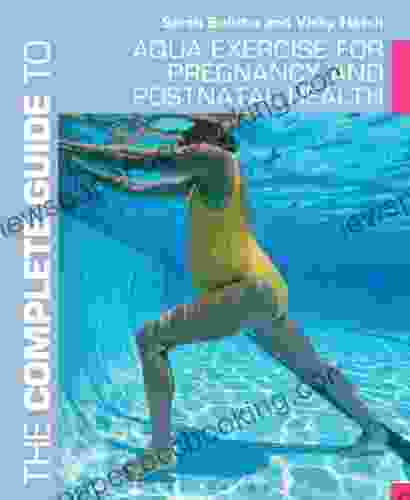 The Complete Guide To Aqua Exercise For Pregnancy And Postnatal Health (Complete Guides)