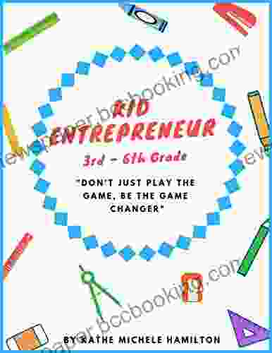 Kid Entrepreneur 3rd 6th Grade: Don T Just Play The Game Be The Game Changer (Entrepreneur Guide 2)