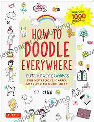 How To Doodle Everywhere: Cute Easy Drawings For Notebooks Cards Gifts And So Much More